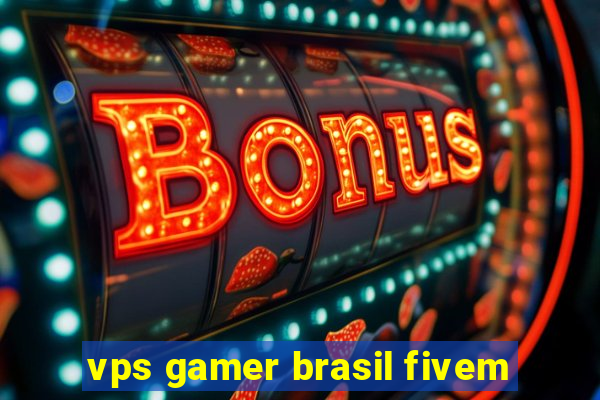 vps gamer brasil fivem